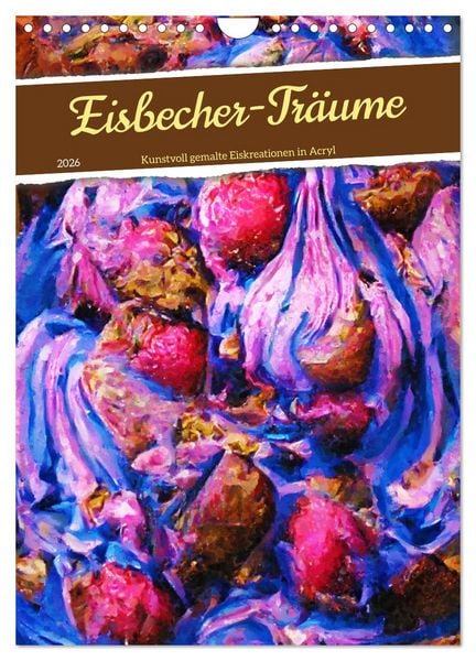 Produktbild: Eisbecher-Tr&auml;ume - Kunstvoll gemalte Eiskreationen in Acryl (Wandkalender 2026 DIN A4 hoch), CALVENDO Monatskalender