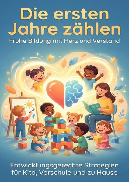 Produktbild: Die ersten Jahre z&auml;hlen: Fr&uuml;he Bildung mit Herz und Verstand