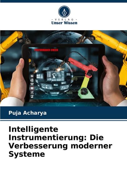 Intelligente Instrumentierung: Die Verbesserung moderner Systeme, Taschenbuch von Puja Acharya, Verlag Unser Wissen, 9786208034511