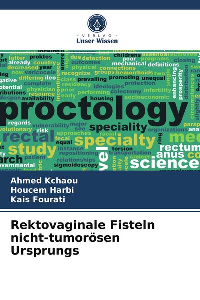 Rektovaginale Fisteln nicht-tumorösen Ursprungs, Taschenbuch von Ahmed Kchaou , Houcem Harbi , Kais Fourati, Verlag Unser Wissen, 9786204037325