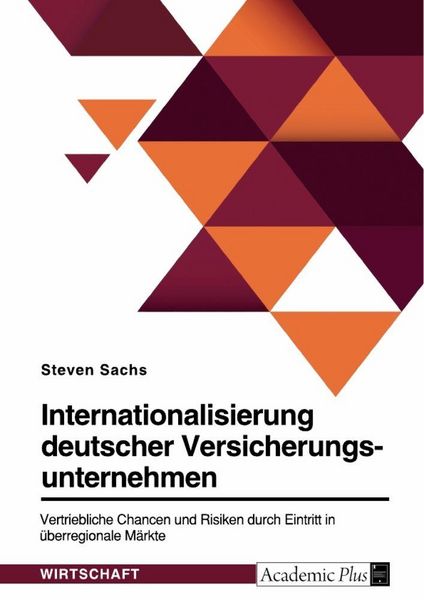Produktbild: Internationalisierung deutscher Versicherungsunternehmen. Vertriebliche Chancen und Risiken durch Eintritt in &uuml;berregionale M&auml;rkte