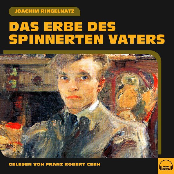 Das Erbe des spinnerten Vaters - Joachim Ringelnatz, Audio, 9783991587163