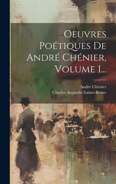 Produktbild: Oeuvres Po&eacute;tiques De Andr&eacute; Ch&eacute;nier, Volume 1...