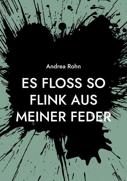 Es floss so flink aus meiner Feder, Taschenbuch von Andrea Rohn, BoD – Books on Demand, 9783753498010
