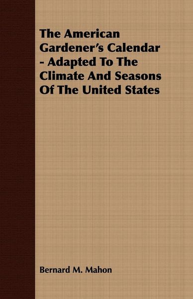 Produktbild: The American Gardener's Calendar - Adapted To The Climate And Seasons Of The United States