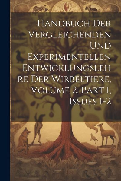 Produktbild: Handbuch Der Vergleichenden Und Experimentellen Entwicklungslehre Der Wirbeltiere, Volume 2, part 1, issues 1-2