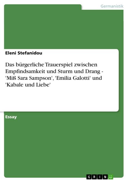 Produktbild: Das b&uuml;rgerliche Trauerspiel zwischen Empfindsamkeit und Sturm und Drang - 'Mi&szlig; Sara Sampson', 'Emilia Galotti' und 'Kabale und Liebe'