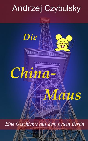 Die China-Maus, Taschenbuch von Andrzej Czybulsky, BoD – Books on Demand, 9783743141810