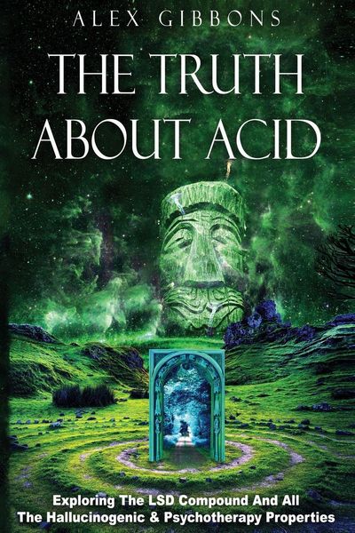 Produktbild: The Truth about Acid - Exploring the LSD Compound and All the Hallucinogenic and Psychotherapy Properties