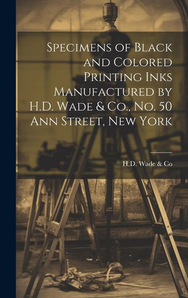 Produktbild: Specimens of Black and Colored Printing Inks Manufactured by H.D. Wade & Co., No. 50 Ann Street, New York