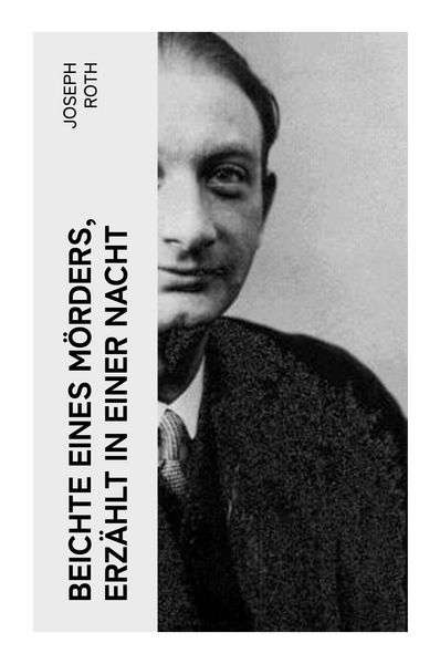Beichte eines Mörders, erzählt in einer Nacht, Taschenbuch von Joseph Roth, E-artnow, 9788027358670