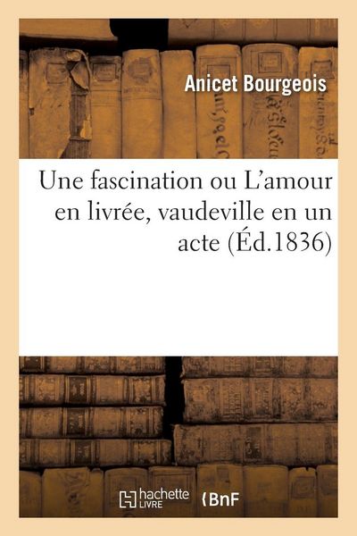 Produktbild: Une fascination ou L'amour en livr&eacute;e, vaudeville en un acte