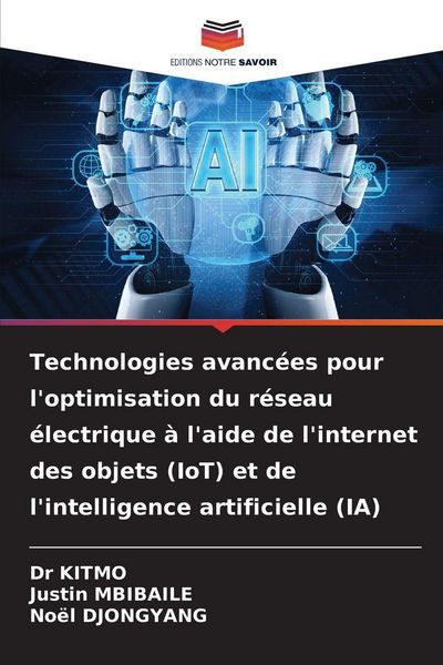 Produktbild: Technologies avanc&eacute;es pour l'optimisation du r&eacute;seau &eacute;lectrique &agrave; l'aide de l'internet des objets (IoT) et de l'intelligence artificielle (IA)