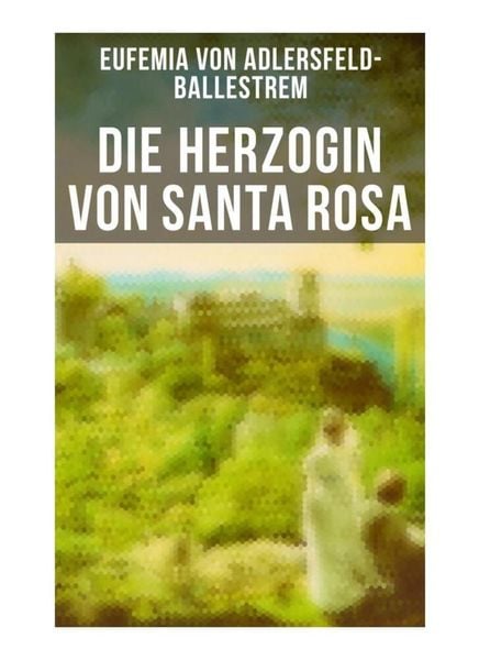 Die Herzogin von Santa Rosa, Taschenbuch von Eufemia Adlersfeld-Ballestrem, Musaicum Books, 9788027249572