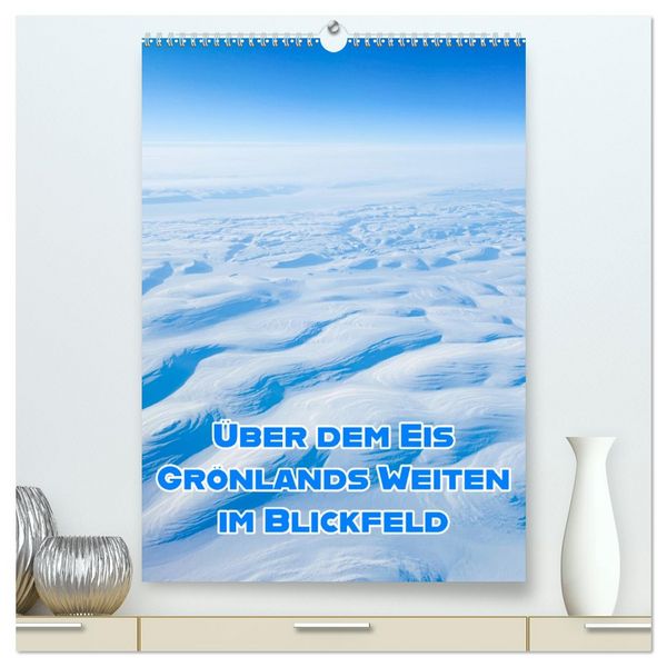 Produktbild: Gr&ouml;nlands Weiten im Blickfeld (hochwertiger Premium Wandkalender 2027 DIN A2 hoch), Kunstdruck in Hochglanz