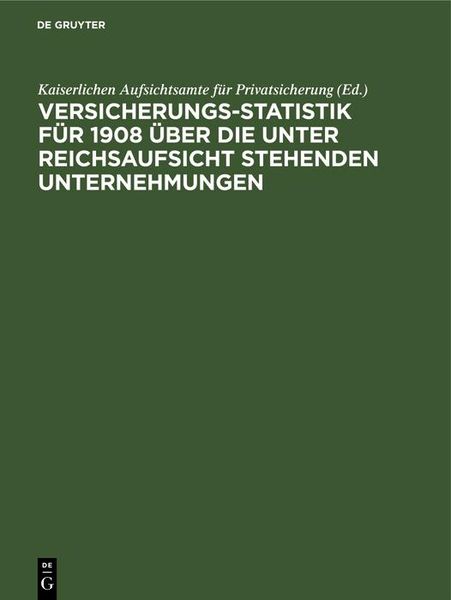 Produktbild: Versicherungs-Statistik f&uuml;r 1908 &uuml;ber die unter Reichsaufsicht stehenden Unternehmungen