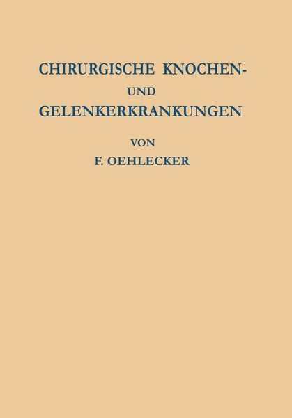 Chirurgische Knochen- und Gelenkerkrankungen, Taschenbuch von F. Oehlecker, Springer Berlin, 9783642926532