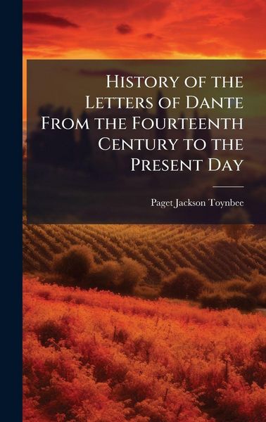 Produktbild: History of the Letters of Dante From the Fourteenth Century to the Present Day