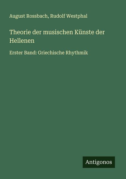 Theorie der musischen Künste der Hellenen, Taschenbuch von August Rossbach , Rudolf Westphal, Antigonos Verlag, 9783563906019