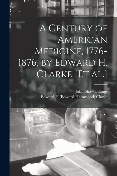 Produktbild: A Century of American Medicine, 1776-1876, by Edward H. Clarke [et Al.]