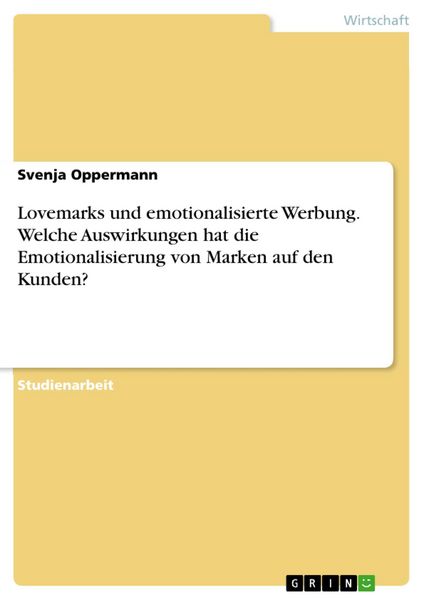 Produktbild: Lovemarks und emotionalisierte Werbung. Welche Auswirkungen hat die Emotionalisierung von Marken auf den Kunden?