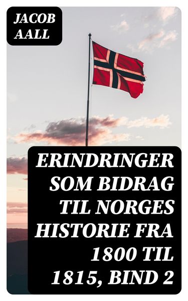 Produktbild: Erindringer som Bidrag til Norges Historie fra 1800 til 1815, bind 2