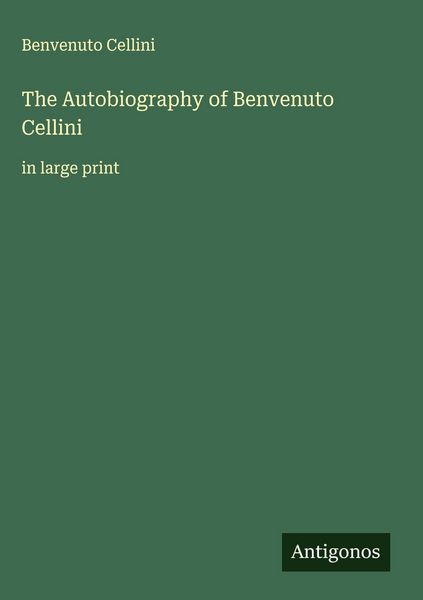 Produktbild: The Autobiography of Benvenuto Cellini