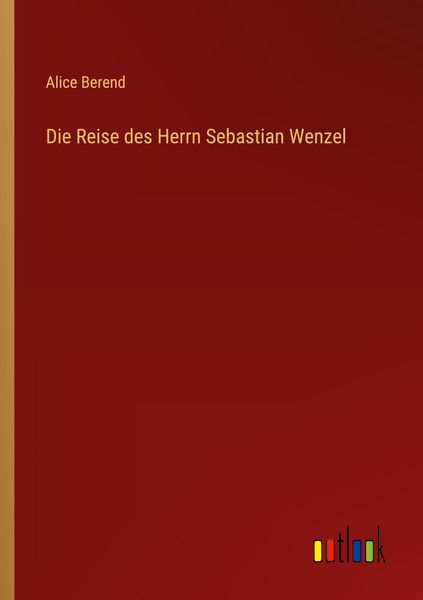 Die Reise des Herrn Sebastian Wenzel, Taschenbuch von Alice Berend, Outlook, 9783368468187