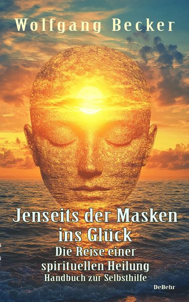 Produktbild: Jenseits der Masken ins Gl&uuml;ck - Die Reise einer spirituellen Heilung - Handbuch zur Selbsthilfe