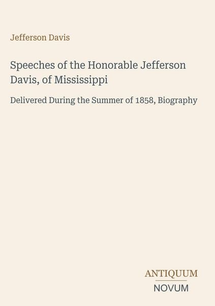 Produktbild: Speeches of the Honorable Jefferson Davis, of Mississippi