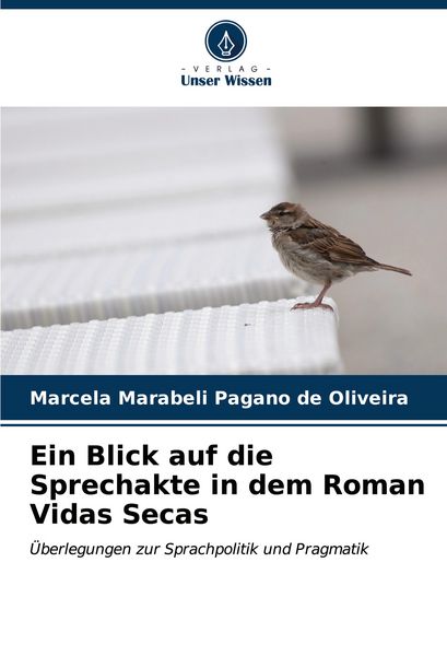 Ein Blick auf die Sprechakte in dem Roman Vidas Secas, Taschenbuch von Marcela Marabeli Pagano de Oliveira, Verlag Unser Wissen, 9786206988342