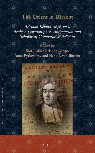 Produktbild: The Orient in Utrecht: Adriaan Reland (1676-1718), Arabist, Cartographer, Antiquarian and Scholar of Comparative Religion