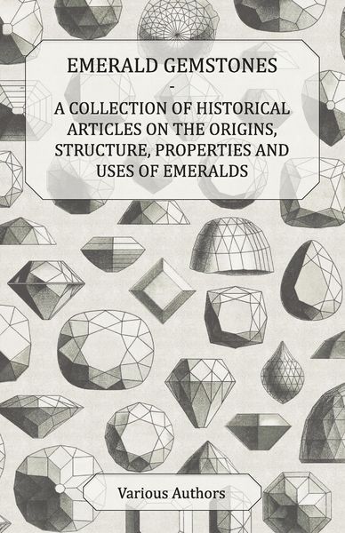 Produktbild: Emerald Gemstones - A Collection of Historical Articles on the Origins, Structure, Properties and Uses of Emeralds