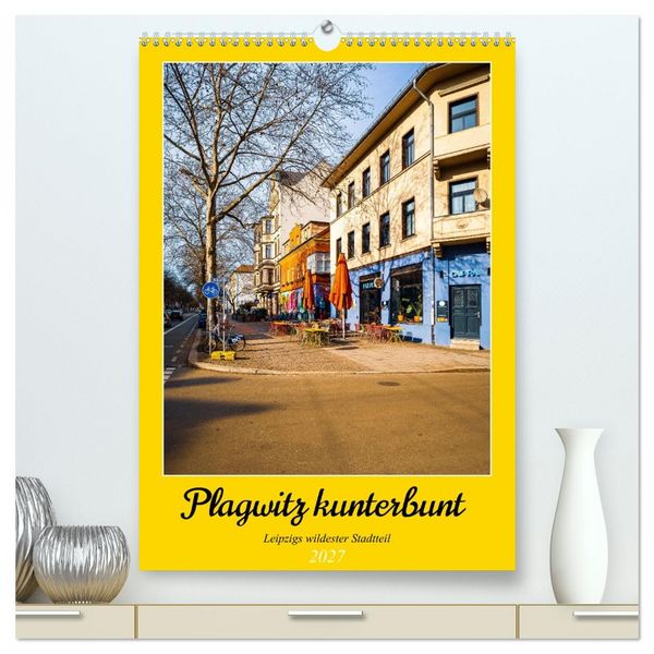 Produktbild: Plagwitz kunterbunt - Leipzigs wildester Stadtteil (hochwertiger Premium Wandkalender 2027 DIN A2 hoch), Kunstdruck in Hochglanz