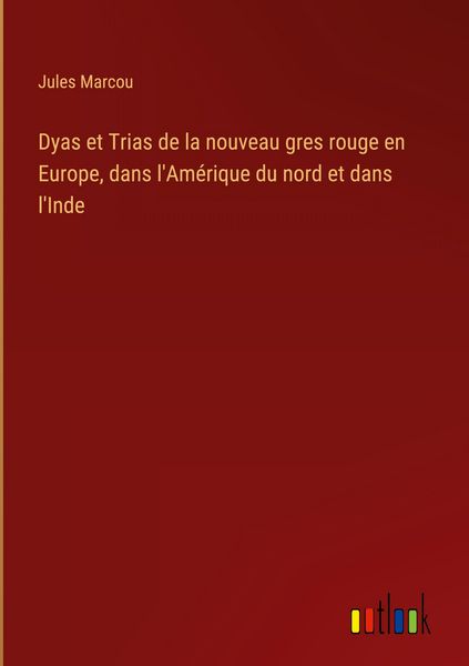 Produktbild: Dyas et Trias de la nouveau gres rouge en Europe, dans l'Am&eacute;rique du nord et dans l'Inde