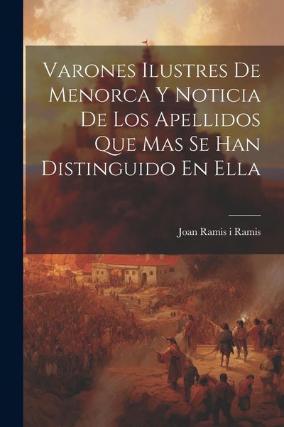 Produktbild: Varones Ilustres De Menorca Y Noticia De Los Apellidos Que Mas Se Han Distinguido En Ella