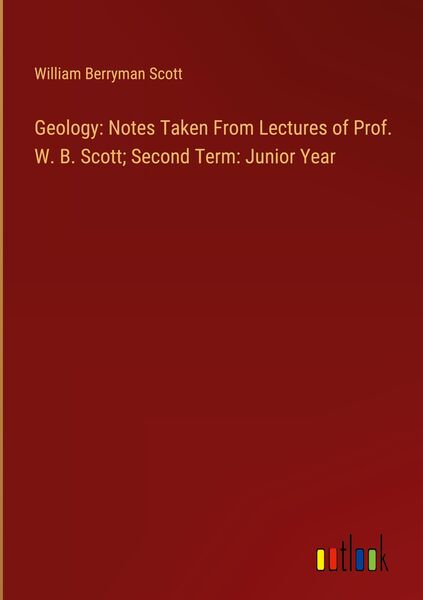 Produktbild: Geology: Notes Taken From Lectures of Prof. W. B. Scott; Second Term: Junior Year
