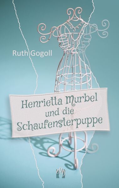Henrietta Murbel und die Schaufensterpuppe, Taschenbuch von Ruth Gogoll, El!es-Verlag, 9783956092541
