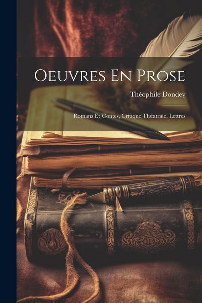 Produktbild: Oeuvres En Prose: Romans Et Contes, Critique Th&eacute;atrale, Lettres