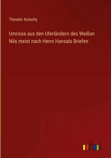 Produktbild: Umrisse aus den Uferl&auml;ndern des Wei&szlig;en Nils meist nach Herrn Hansals Briefen