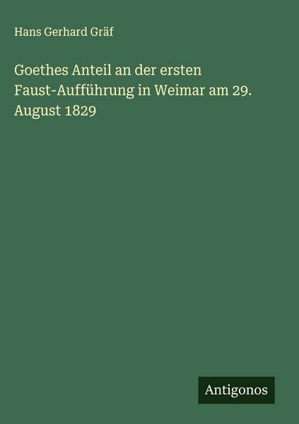 Produktbild: Goethes Anteil an der ersten Faust-Auff&uuml;hrung in Weimar am 29. August 1829