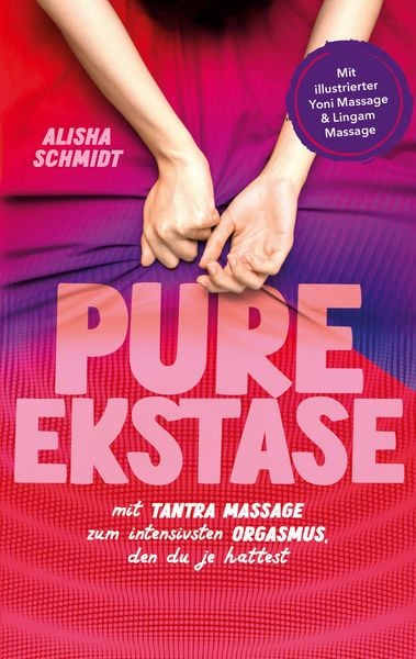 Produktbild: Pure Ekstase! Mit Tantra Massage zum intensivsten Orgasmus, den du je hattest