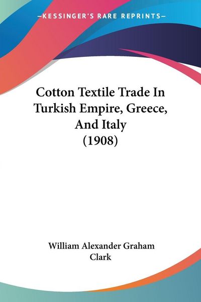 Produktbild: Cotton Textile Trade In Turkish Empire, Greece, And Italy (1908)