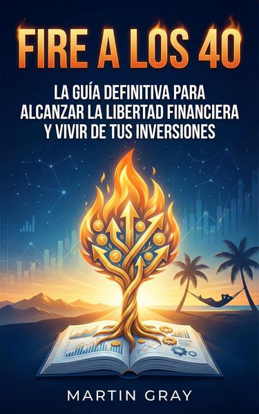 Produktbild: Fire a los 40: La Gu&iacute;a Definitiva Para Alcanzar La Libertad Financiera Y Vivir De Tus Inversiones