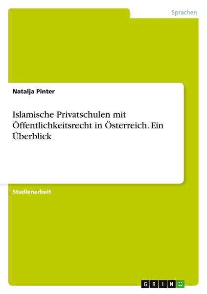 Islamische Privatschulen mit Öffentlichkeitsrecht in Österreich. Ein Überblick, Taschenbuch von Natalja Pinter, GRIN, 9783656477020