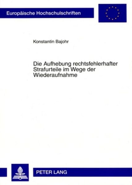 Produktbild: Die Aufhebung rechtsfehlerhafter Strafurteile im Wege der Wiederaufnahme