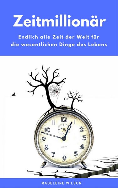 Produktbild: Zeitmillion&auml;r: Endlich alle Zeit der Welt f&uuml;r die wesentlichen Dinge des Lebens