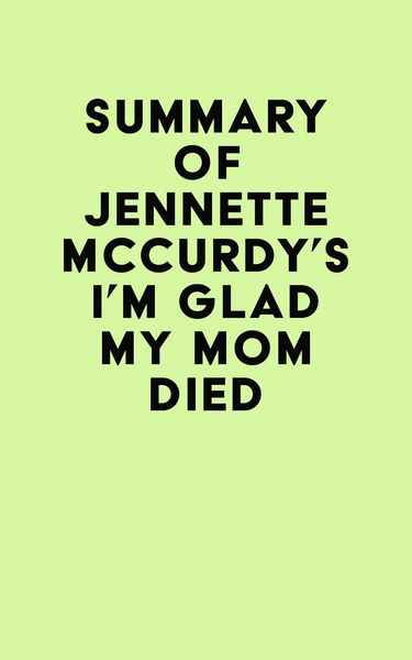 Produktbild: Summary of Jennette Mccurdy's I'm Glad My Mom Died