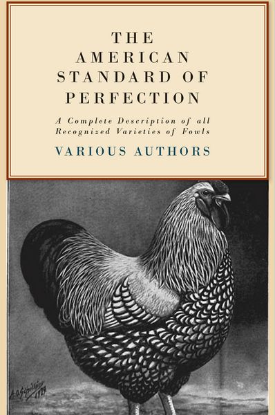 Produktbild: The American Standard of Perfection - A Complete Description of all Recognized Varieties of Fowls