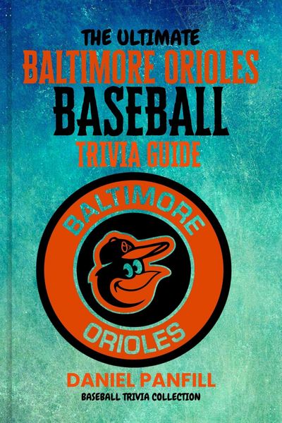 Produktbild: The Ultimate Baltimore orioles BASEBALL TRIVIA GUIDE-A Complete Baseball Quiz Book Packed with Surprising Stats and Stories (Baseball Trivia Collectio